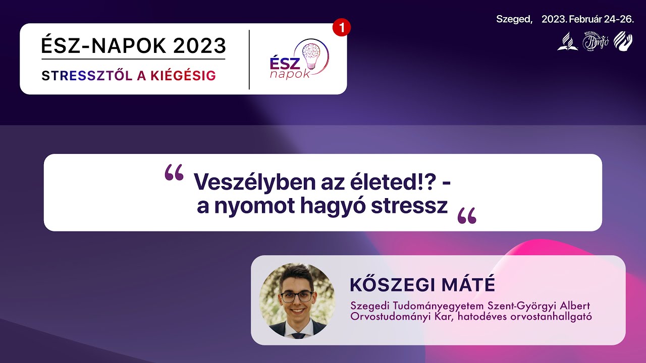 ÉSZ-napok 2023 - Veszélyben az életed!? - a nyomot hagyó stressz | Kőszegi Máté