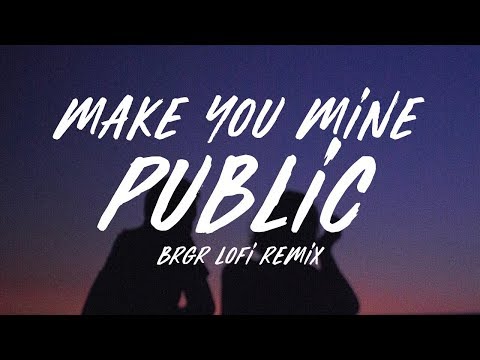 PUBLIC – Make You Mine (BRGR LoFi Remix)