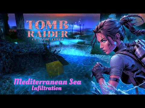 Let's Play Custom Tomb Raider - Mediterranean Sea Infiltration | Custom like never before #1