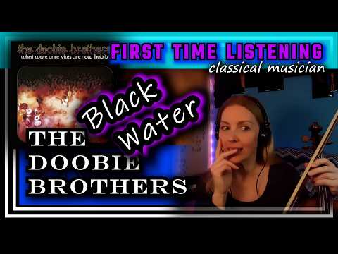 Classical musician reacts -- BLACK WATER -- The Doobie Brothers -- FIRST TIME LISTENING *love!!!*