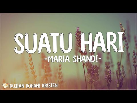 Maria Shandi - Suatu Hari ( Lirik Lagu Rohani ) | Saat tiada yang dapat kugenggam