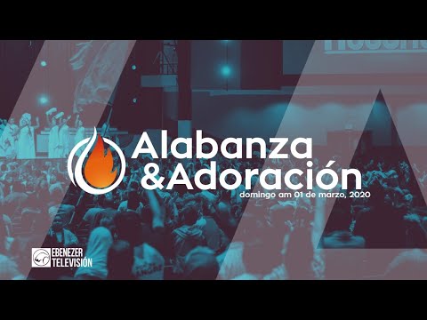 Alabanza Y Adoración │ domingo am 01 marzo 2020