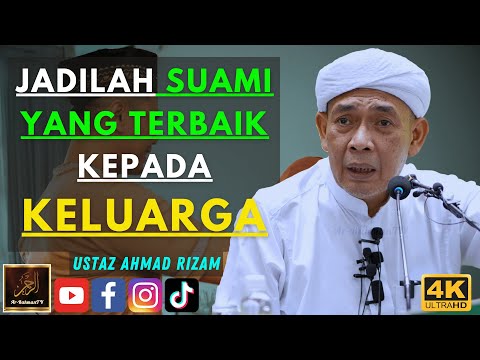 Ustaz Ahmad Rizam - JADILAH SUAMI YANG TERBAIK KEPADA KELUARGA