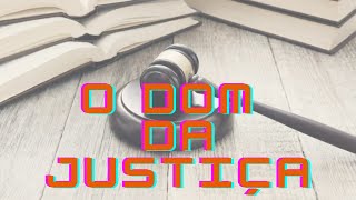 O DOM DA JUSTIÇA