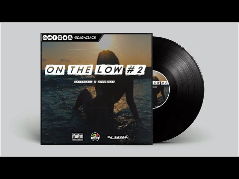 On The Low Mixtape #2 By Dj Gazza - Dancehall X Afro Beat 2021