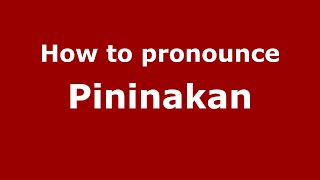 How to pronounce Pininakan