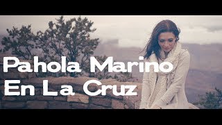 En La Cruz - Pahola Marino [Video oficial]