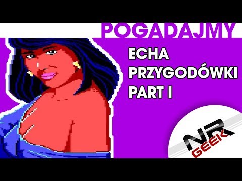 Echa - Przygodówki Part I - Pogadajmy #97 (Retro Stare Gry)