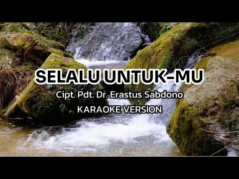 Selalu UntukMu - Pdt. Dr. Erastus Sabdono | Karaoke Version