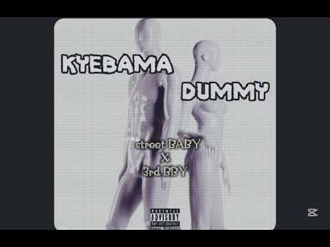 KYEBAMA DUMMY  street BABY ft 3rd BBY