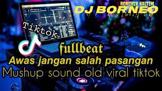 Download lagu DJ AWAS JANGAN SALAH PASANGAN FULLBEAT X SOUND OLD VIRAL TIKTOK TERBARU (dj borneo) mp3 Download lagu DJ AWAS JANGAN SALAH PASANGAN FULLBEAT X SOUND OLD VIRAL TIKTOK TERBARU (dj borneo) mp3