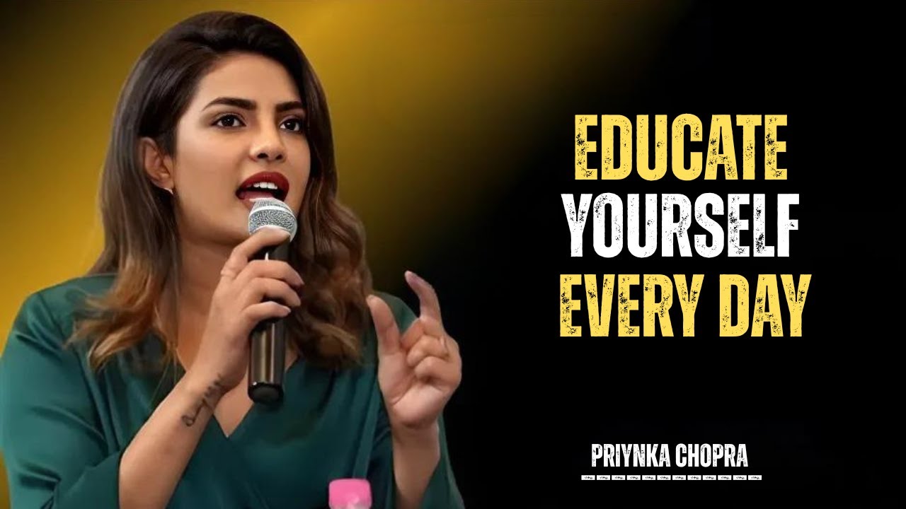 PRIYANKA CHOPRA___Educate Yourself Every Day: Unlock Your True Potential” BEST MOTIVATIONAL SPEECH