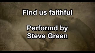 Find us Faithful - Steve Green (Lyrics)