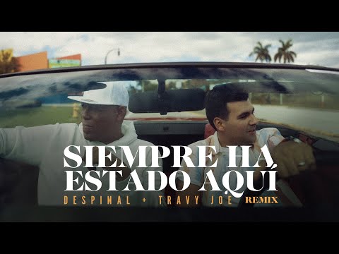 Despinal + Travy Joe | Siempre Ha Estado Aquí (Remix Video)