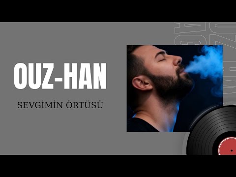 Ouz-Han - Sevgimin Örtüsü