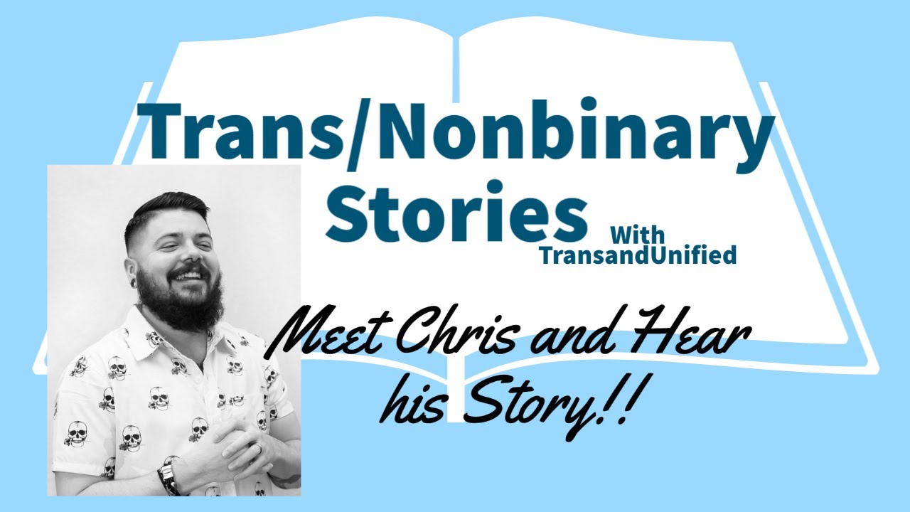 Trans/Non-binary Transition Stories: Meet Christopher