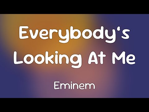 Eminem - Everybody’s Looking At Me  [Lyrics]
