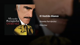 Vicente Fernández ― El Vestido Blanco ⟦𝗘𝗽𝗶𝗰𝗲𝗻𝘁𝗿𝗼⟧