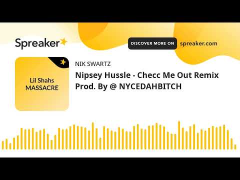 Nipsey Hussle - Checc Me Out Remix Prod. By @ NYCEDAHBITCH (made with Spreaker)