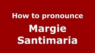 How to pronounce Margie Santimaria