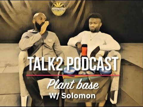 Talk2 podcast - Plant base w/ Solomon king Simon