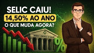 SELIC CAIU para 14,50% — entenda o que muda agora