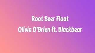 Root Beer Float  Olivia O&#39;Brien ft  Blackbear lyrics