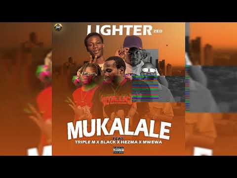Lighter Zed - Mukalale Ft Triple M, Black The Artist, Hezma & Mwewa (Prod By DJ Black & Blace)