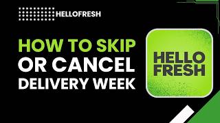 How to Skip or Cancel HelloFresh Delivery Week
