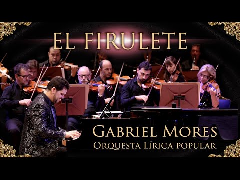 GABRIEL MORES - "EL FIRULETE" - Orquesta Lírica Popular