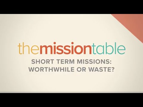 The Mission Table: 3x04 | Short Term Missions - Worthwhile or Waste?