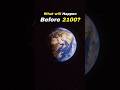 What Will Happen Before 2100 Shorts Space Earth