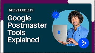 How to Use Google Postmaster Tools to Improve Email Deliverability