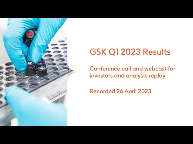 GSK Q1 2023 results investors and analysts call - slides and audio