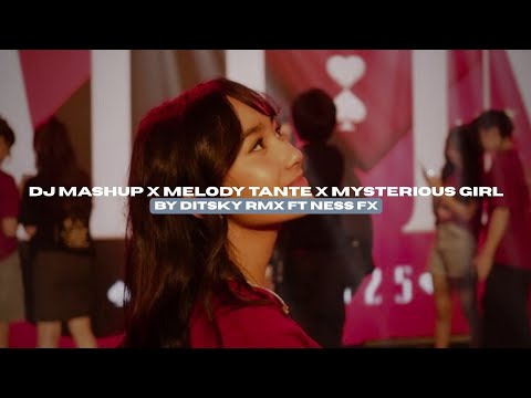 DJ MASHUP X MELODY TANTE X MYSTERIOUS GIRL BY DitSky RMX FT NESS FX VIRAL TIKTOK MENGKANEE!! 