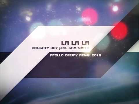NAUGHTY BOY feat. SAM SMITH - LA LA LA (APOLLO DEEJAY REMIX)