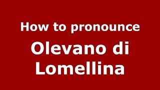 How to pronounce Olevano Di Lomellina