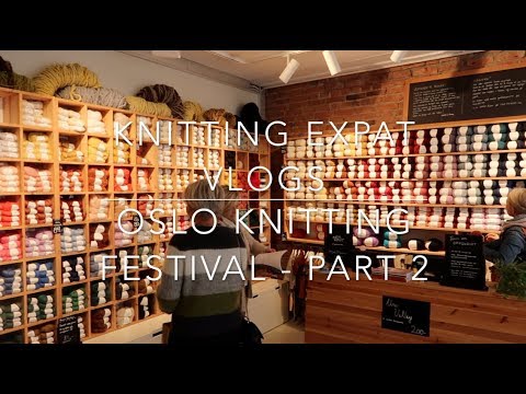 Knitting Expat Vlogs - Oslo Knitting Festival - Visiting All The Yarn Shops!