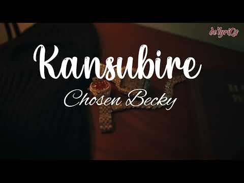 Kansubire (lyrics) - Chosen Becky