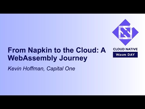 From Napkin to the Cloud: A WebAssembly Journey - Kevin Hoffman, Capital One