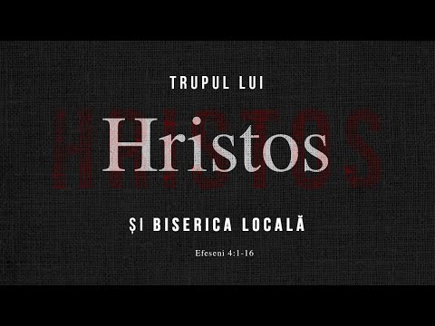Trupul lui Hristos şi biserica locală | Efeseni 4:1-16