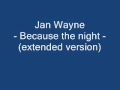 Jan Wayne - Because the night (extended version ...