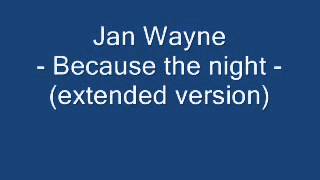 Jan Wayne - Because the night (extended version)