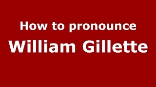How to pronounce William Gillette