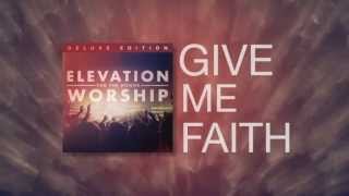 ELEVATION WORSHIP - Give Me Faith (Official Lyric Video)