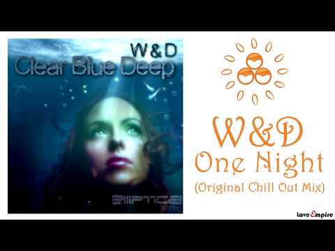 W&D - One Night (Original Chill Out Mix)