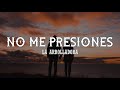 (LETRA) La Arrolladora - No Me Presiones