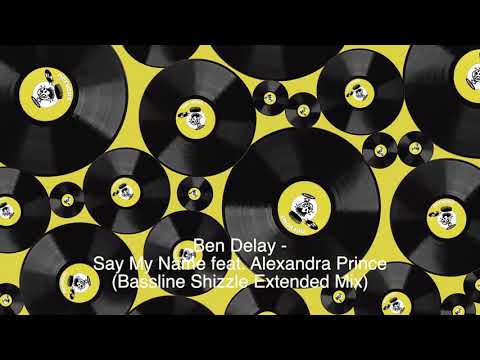 Ben Delay - Say My Name feat. Alexandra Prince (Bassline Shizzle Extended Mix)