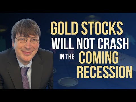 Gold Stocks Will Not Crash in the Coming Recession