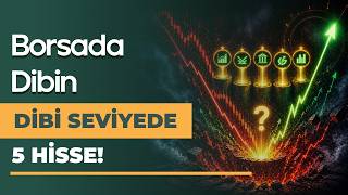 Borsada Dibin Dibi Seviyede Kalan 5 Hisse Analizi!
